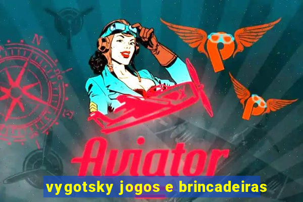 vygotsky jogos e brincadeiras